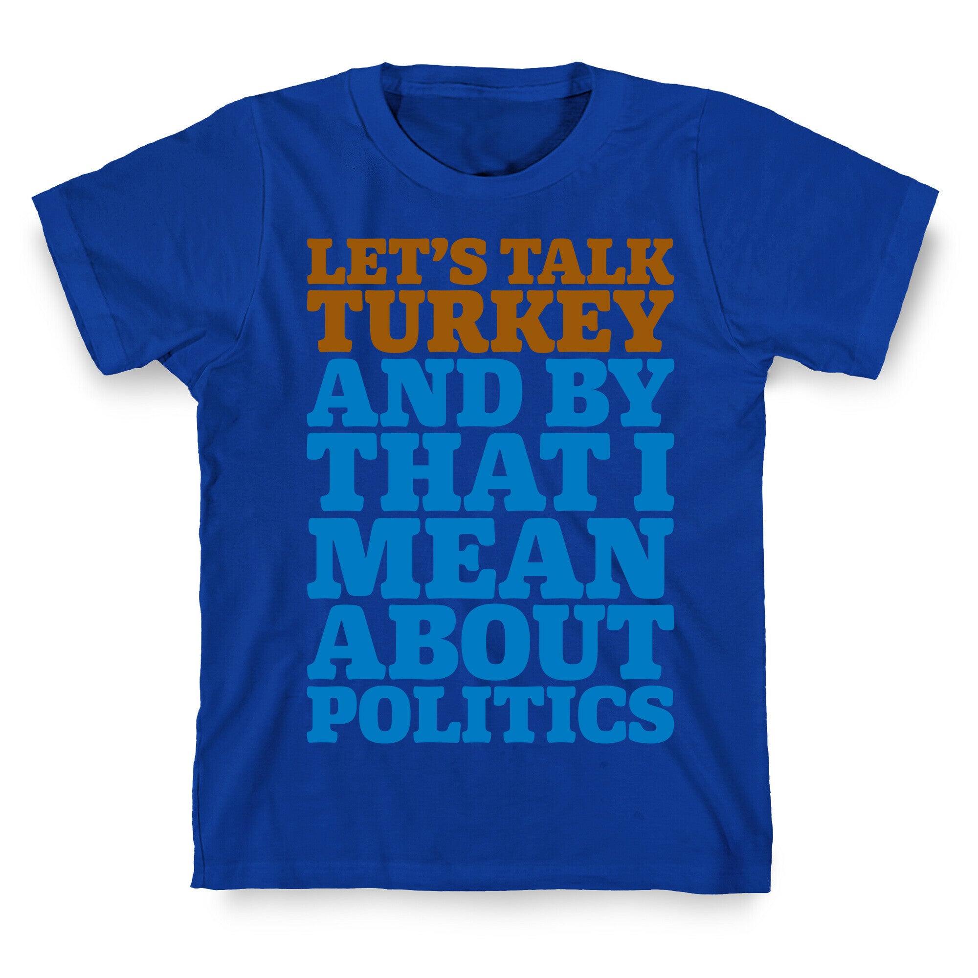 Let's Talk Turkey And By That I Mean About Politics T-Shirt